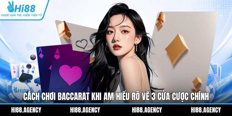 Cách chơi Baccarat khi am hiểu rõ về 3 cửa cược chính
