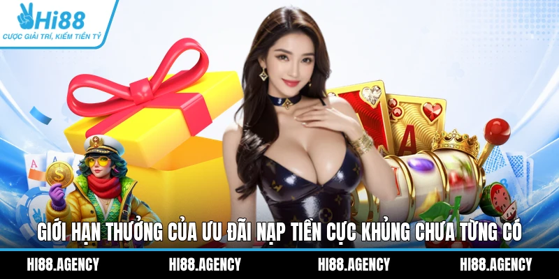  Giới hạn thưởng của ưu đãi nạp tiền cực khủng chưa từng có