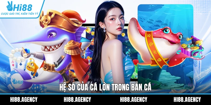 Hệ số của cá lớn trong Bắn Cá