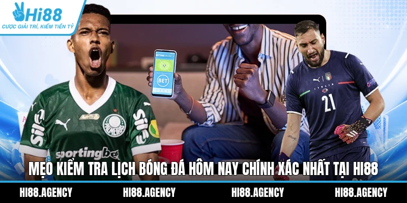 Mẹo kiểm tra lịch bóng đá hôm nay chính xác nhất tại HI88