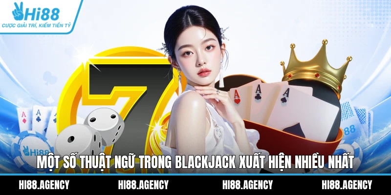 Một số thuật ngữ trong Blackjack xuất hiện nhiều nhất