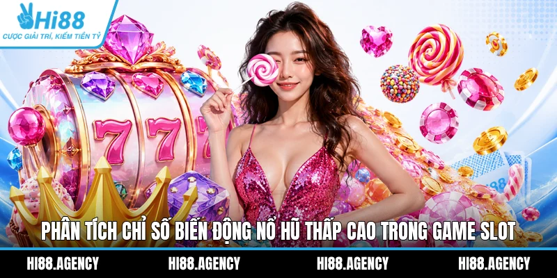 Phân tích chỉ số biến động nổ hũ thấp cao trong game slot