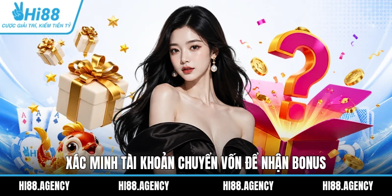 Xác minh tài khoản chuyển vốn để nhận bonus